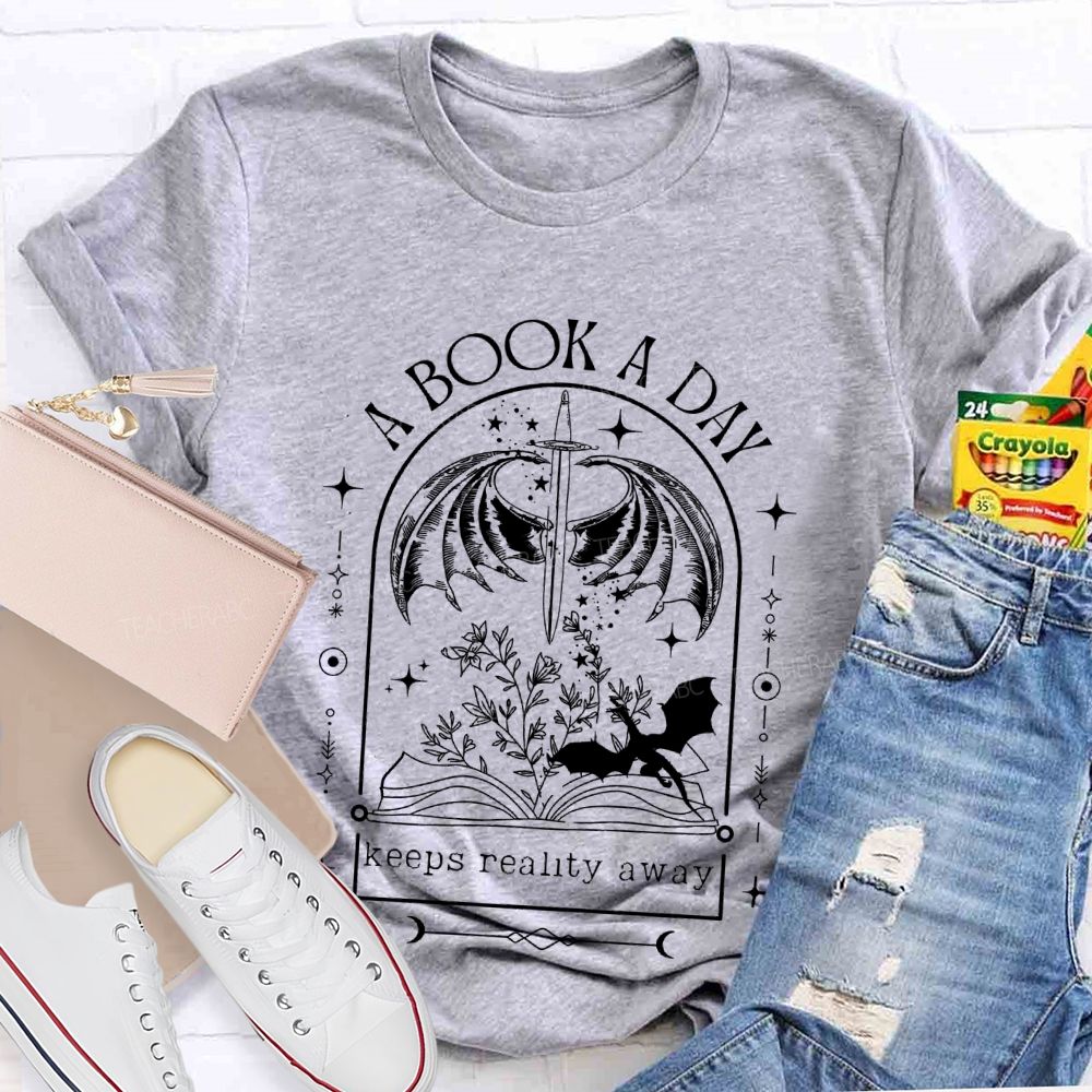 A Book A Day  Keeps Reality Away  Teacher T-shirt