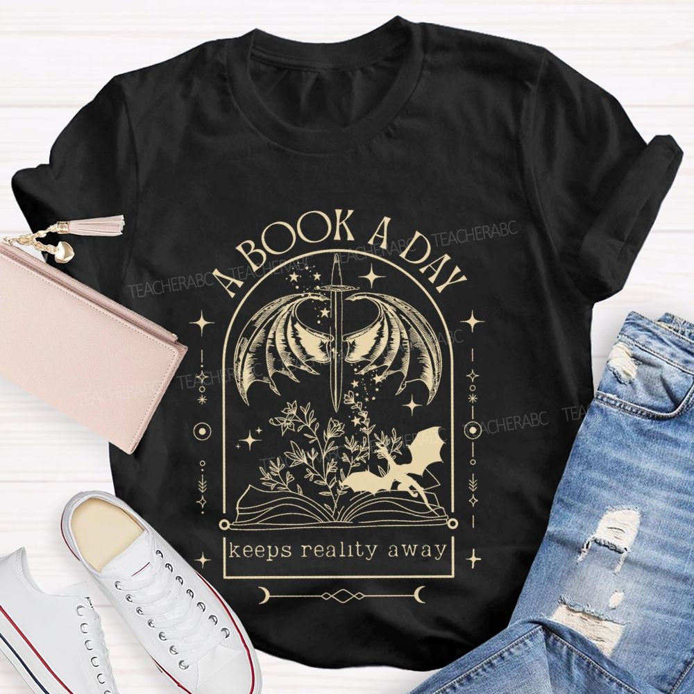 A Book A Day  Keeps Reality Away  Teacher T-shirt