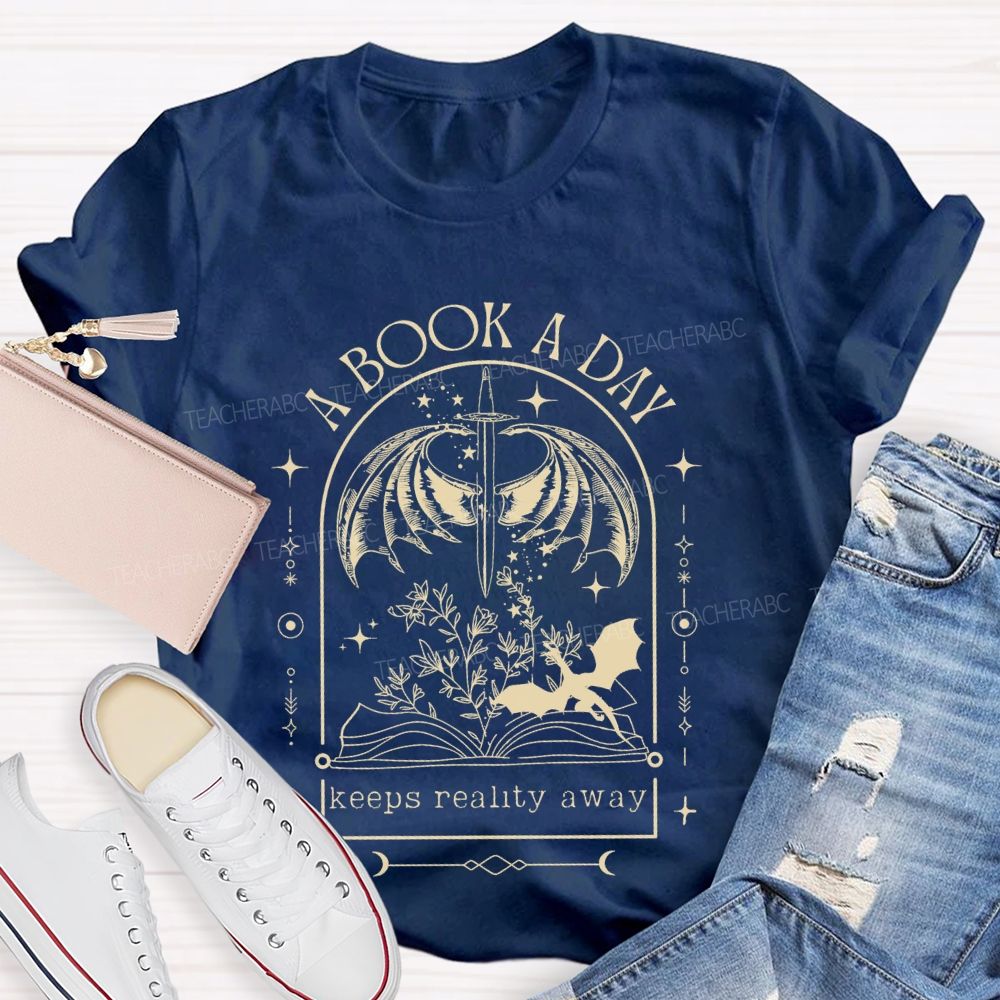 A Book A Day  Keeps Reality Away  Teacher T-shirt