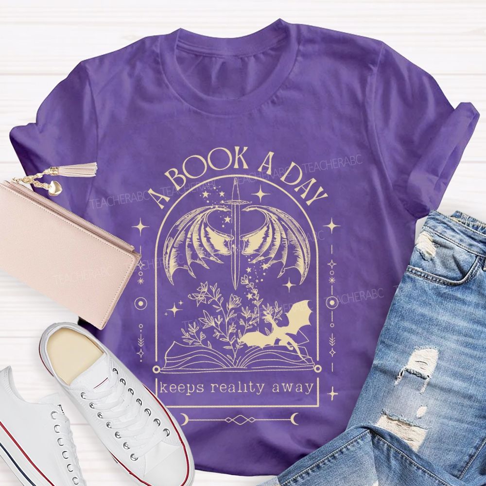 A Book A Day  Keeps Reality Away  Teacher T-shirt