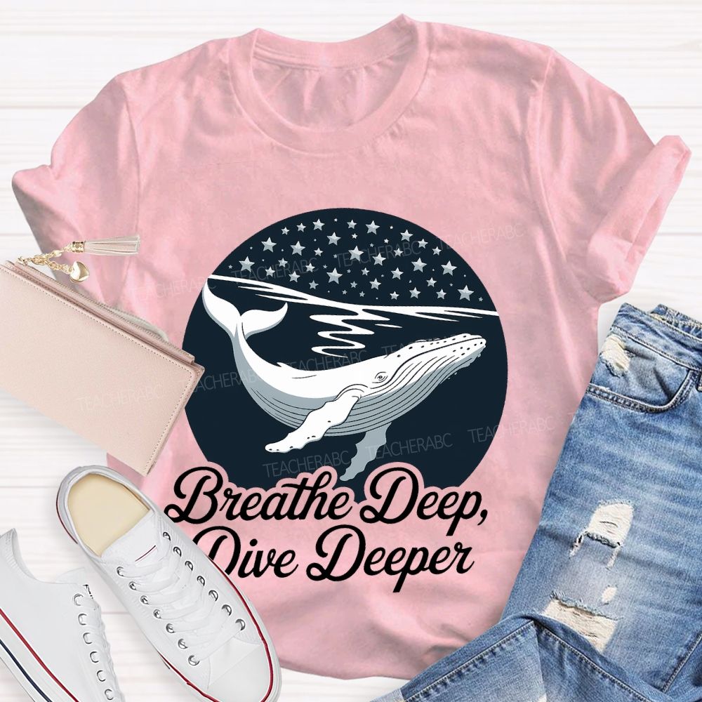 Breathe Deep Dive Deeper  Teacher T-shirt
