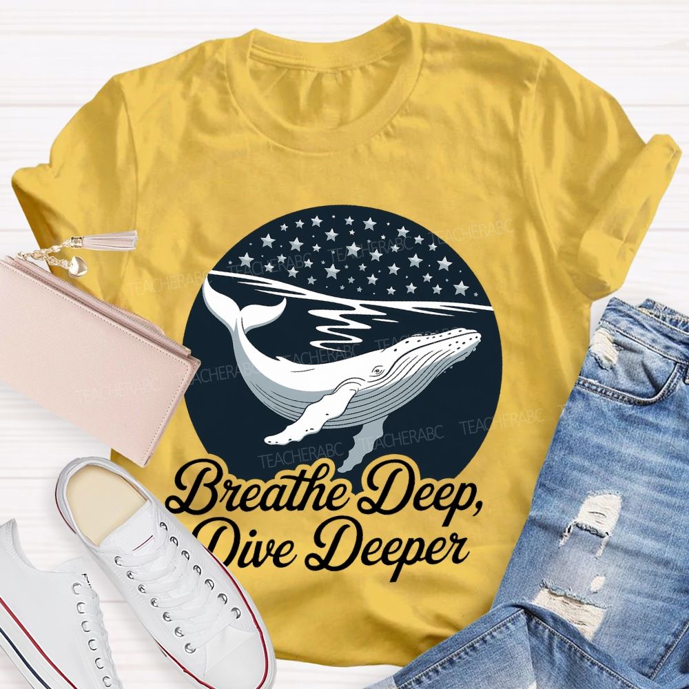 Breathe Deep Dive Deeper  Teacher T-shirt