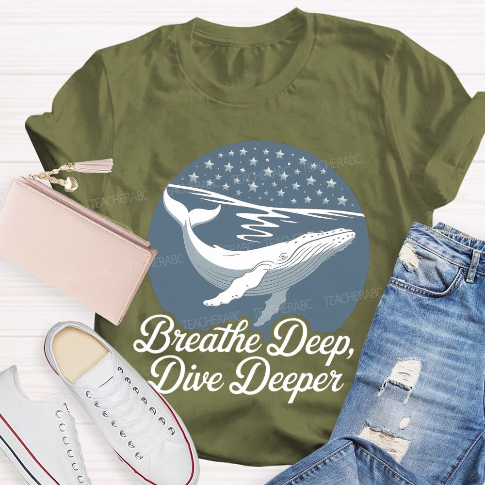 Breathe Deep Dive Deeper  Teacher T-shirt