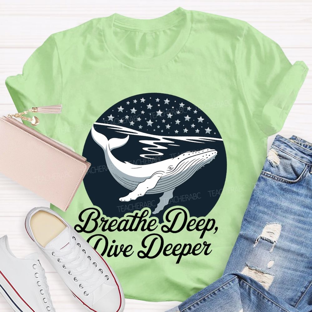 Breathe Deep Dive Deeper  Teacher T-shirt