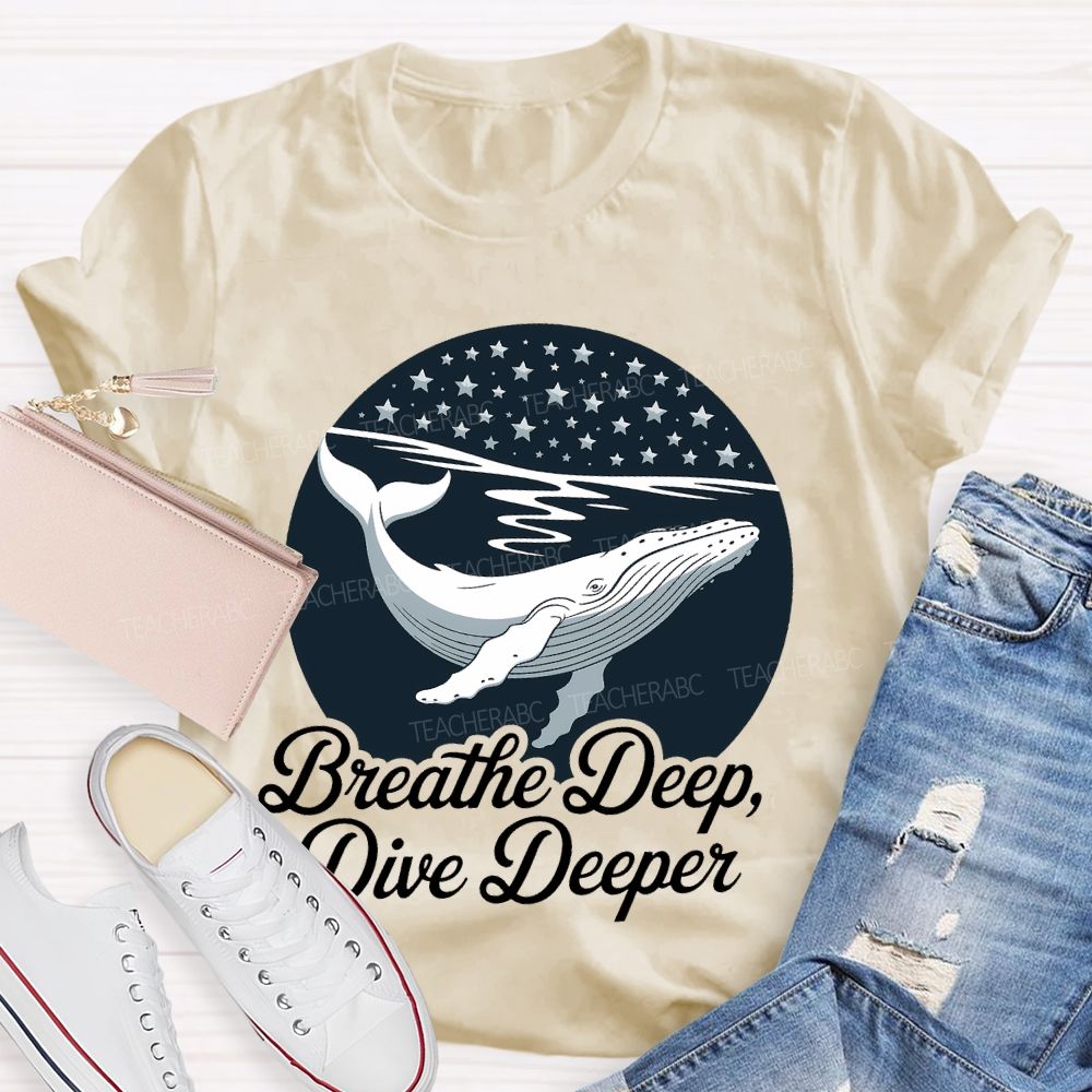 Breathe Deep Dive Deeper  Teacher T-shirt