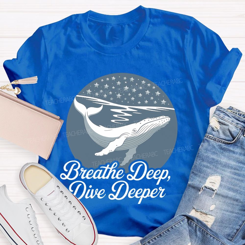 Breathe Deep Dive Deeper  Teacher T-shirt