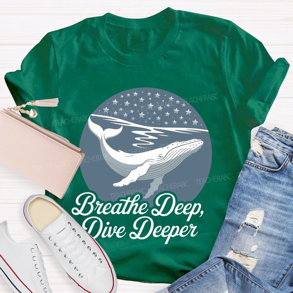 Breathe Deep Dive Deeper  Teacher T-shirt