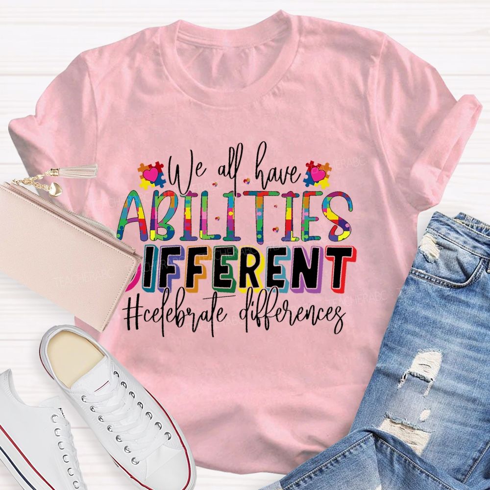 We All Have Abilities Different  Teacher T-shirt