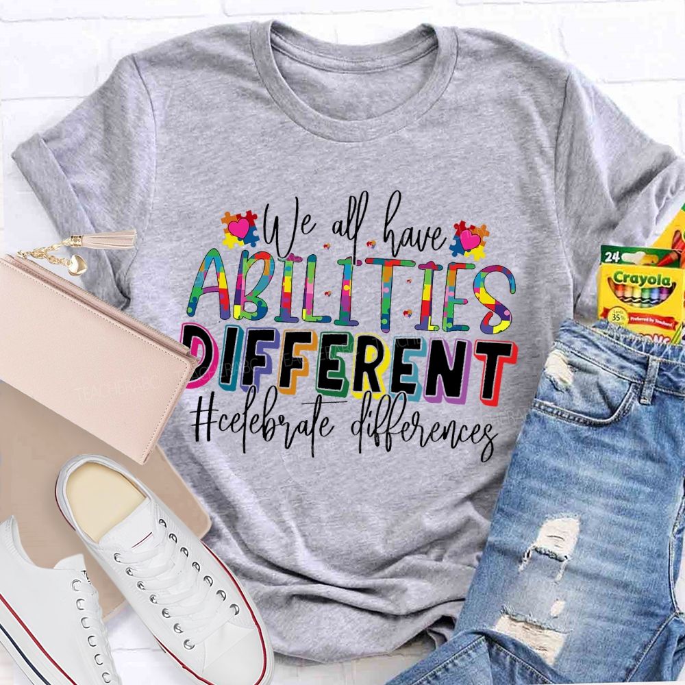 We All Have Abilities Different  Teacher T-shirt