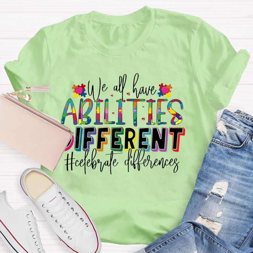 We All Have Abilities Different  Teacher T-shirt