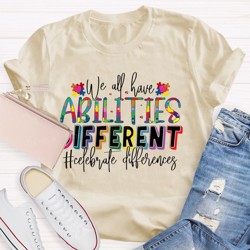We All Have Abilities Different  Teacher T-shirt