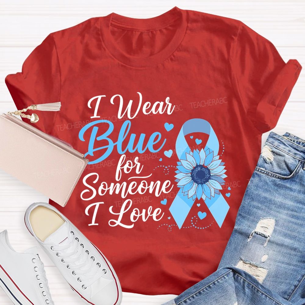 I Wear Blue For Someone I Love  Teacher T-shirt