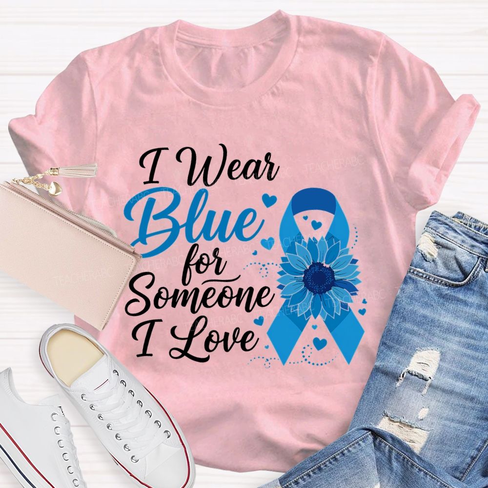 I Wear Blue For Someone I Love  Teacher T-shirt