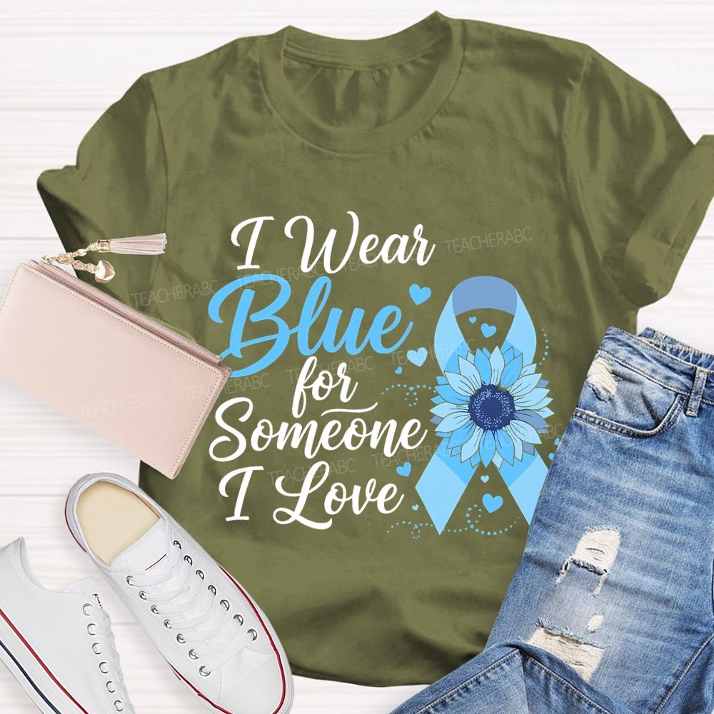 I Wear Blue For Someone I Love  Teacher T-shirt