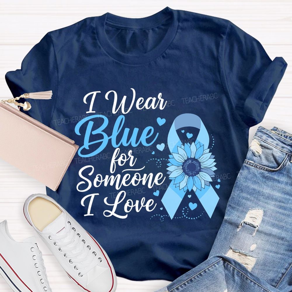 I Wear Blue For Someone I Love  Teacher T-shirt
