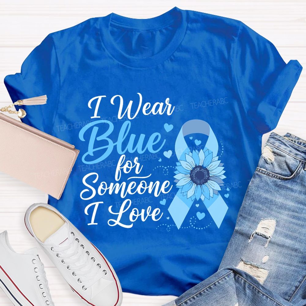 I Wear Blue For Someone I Love  Teacher T-shirt