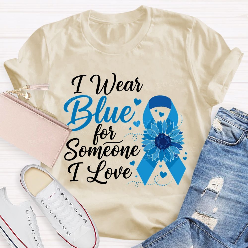 I Wear Blue For Someone I Love  Teacher T-shirt