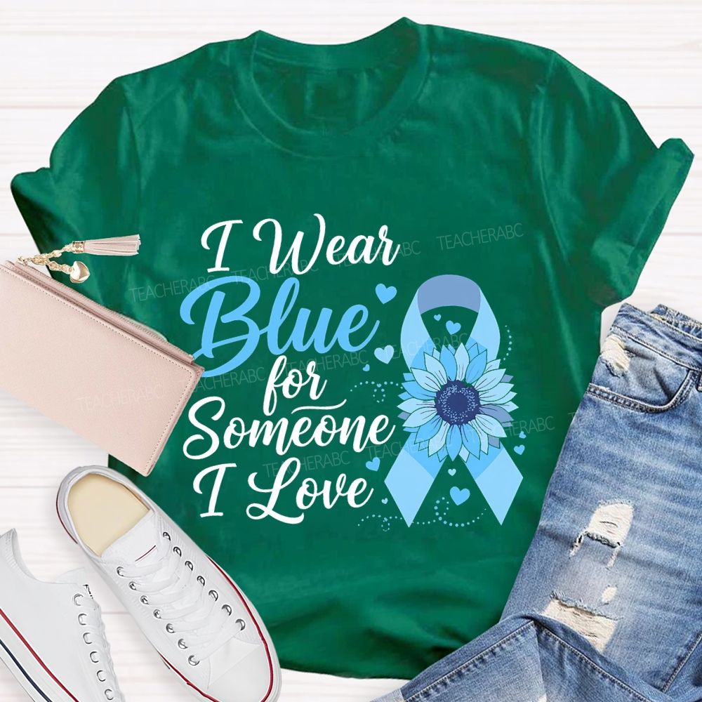 I Wear Blue For Someone I Love  Teacher T-shirt