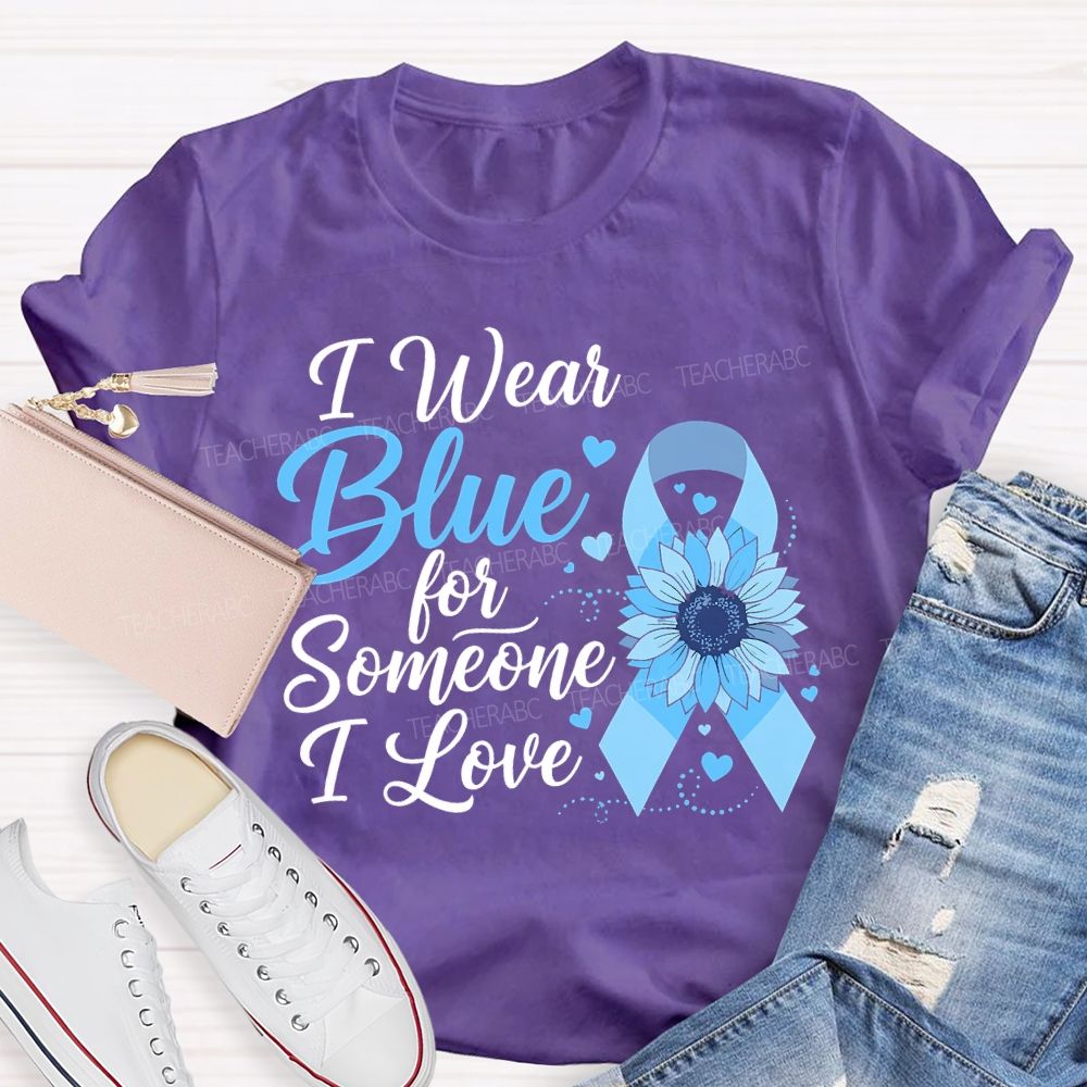 I Wear Blue For Someone I Love  Teacher T-shirt