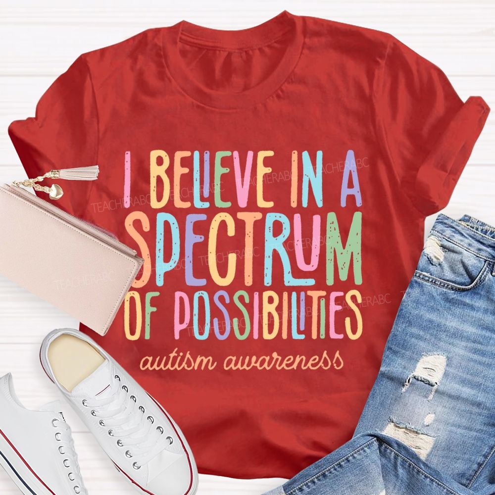 I Believe In A Spectrum Of Possibilities Autism Awareness Letters  Teacher T-shirt