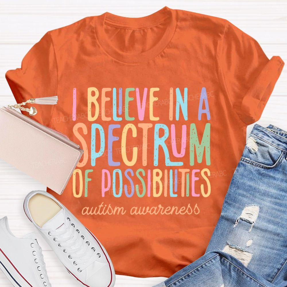 I Believe In A Spectrum Of Possibilities Autism Awareness Letters  Teacher T-shirt