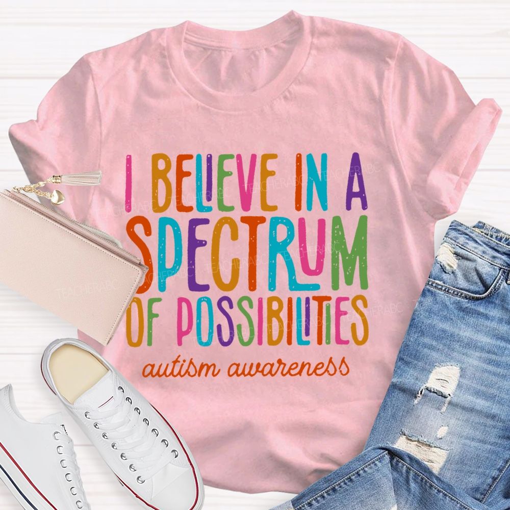I Believe In A Spectrum Of Possibilities Autism Awareness Letters  Teacher T-shirt