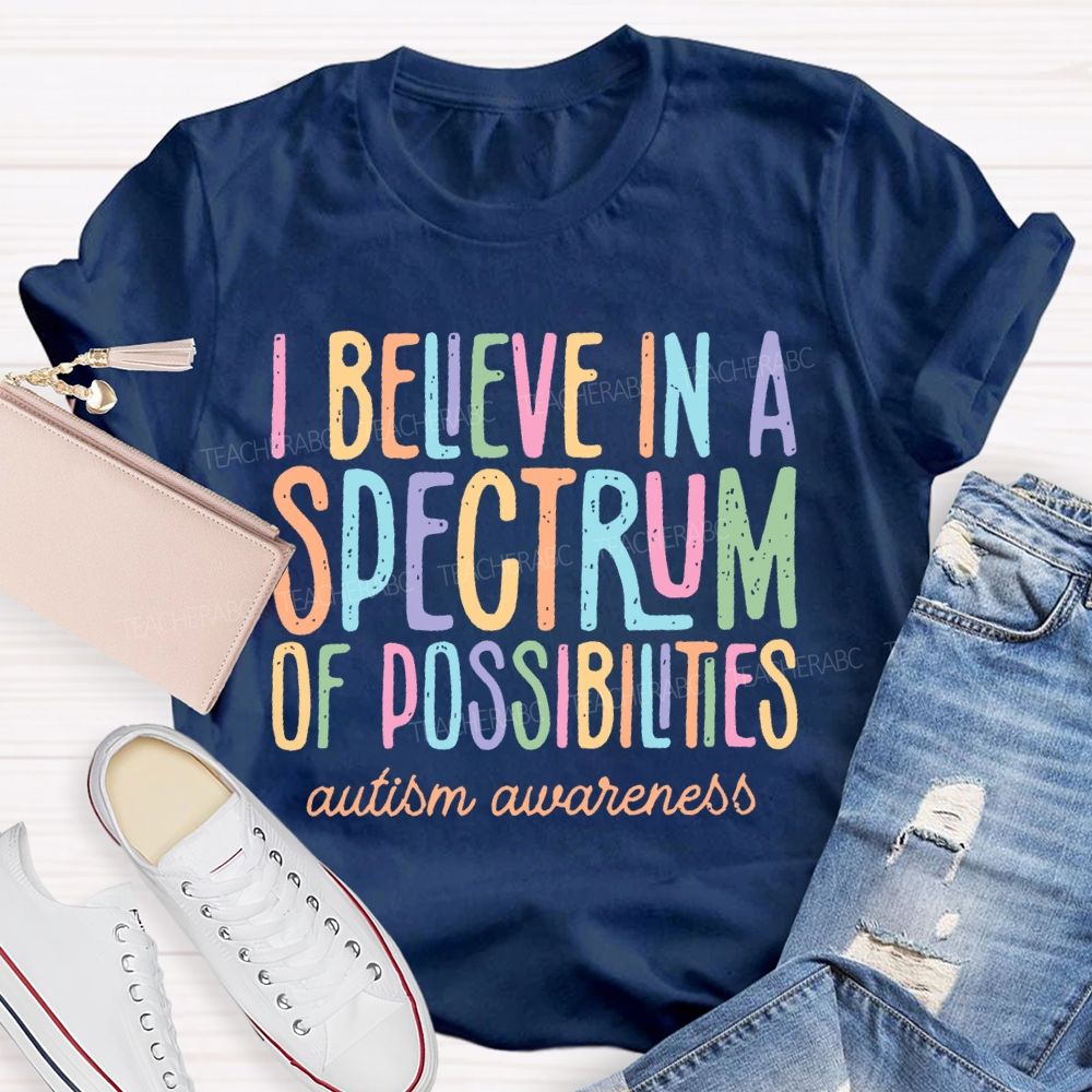 I Believe In A Spectrum Of Possibilities Autism Awareness Letters  Teacher T-shirt