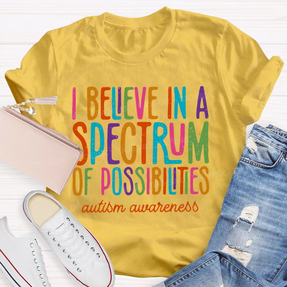 I Believe In A Spectrum Of Possibilities Autism Awareness Letters  Teacher T-shirt