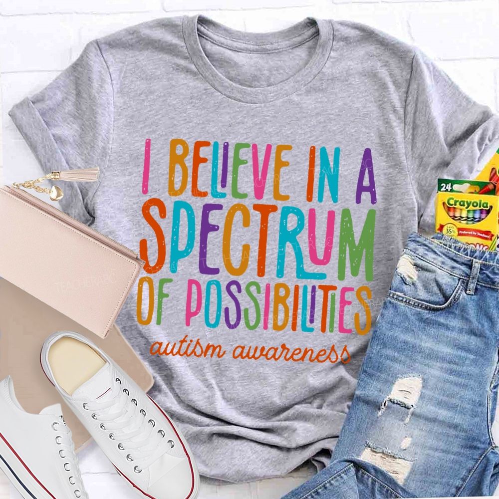 I Believe In A Spectrum Of Possibilities Autism Awareness Letters  Teacher T-shirt