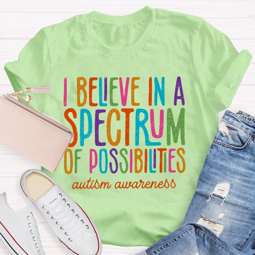 I Believe In A Spectrum Of Possibilities Autism Awareness Letters  Teacher T-shirt