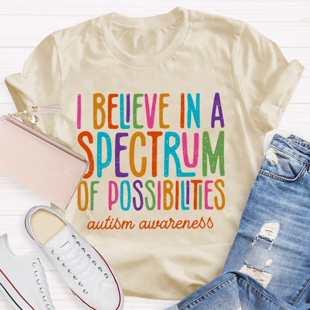 I Believe In A Spectrum Of Possibilities Autism Awareness Letters  Teacher T-shirt