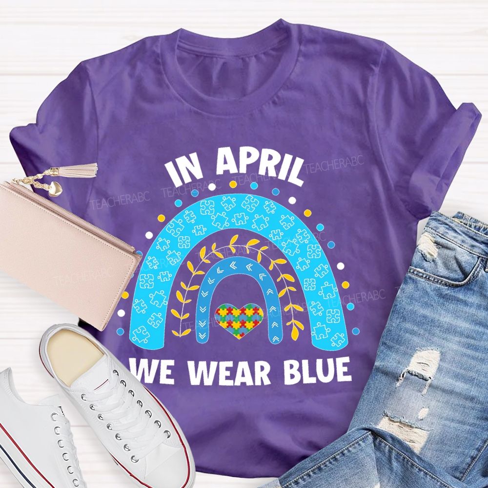 In April We Wear Blue Rainbow Puzzle Heart  Teacher T-shirt