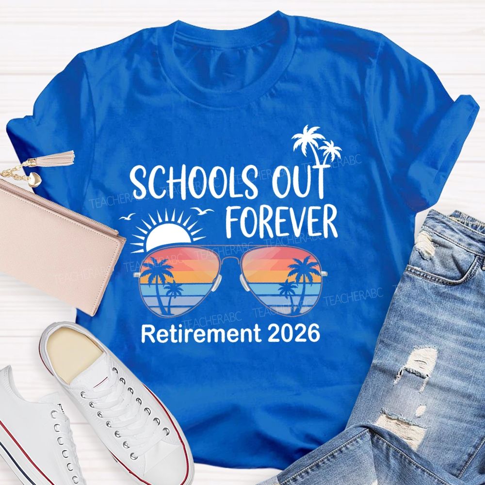 Schools Out Forever Retirement 2026  Teacher T-shirt