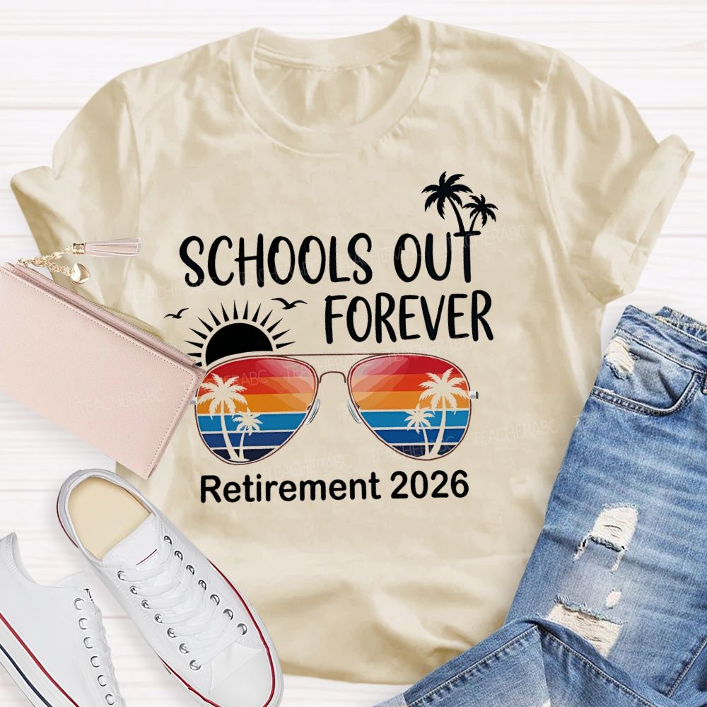 Schools Out Forever Retirement 2026  Teacher T-shirt