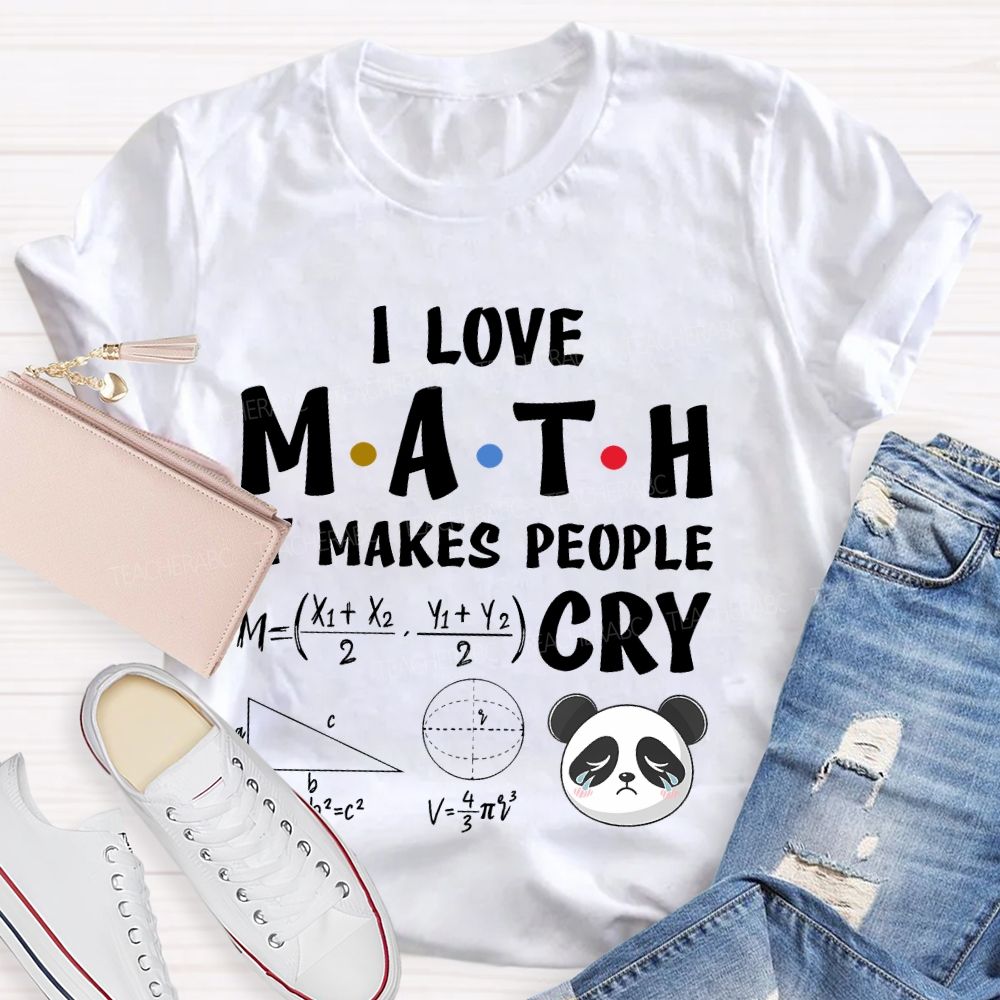 I Love Math It Makes People Cry Panda  Teacher T-shirt