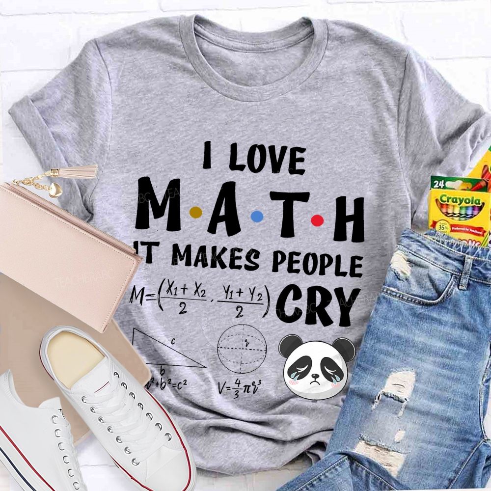 I Love Math It Makes People Cry Panda  Teacher T-shirt