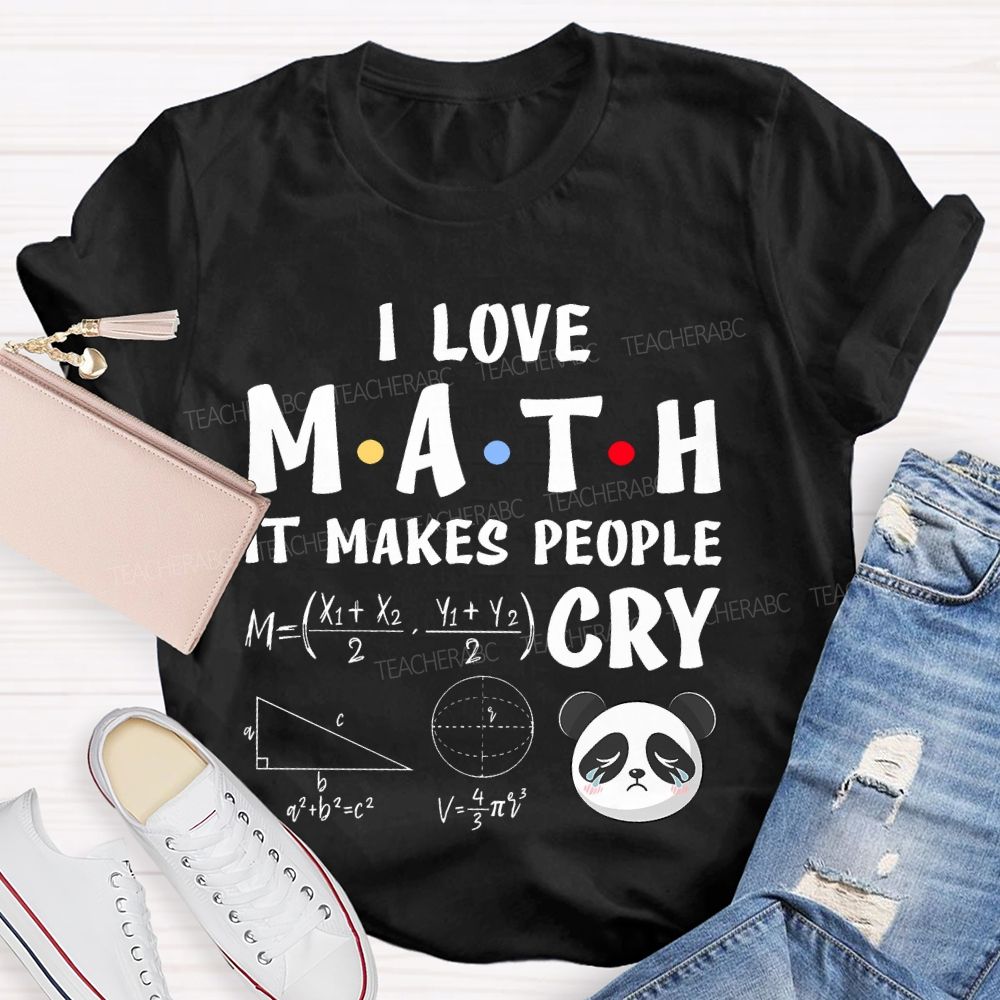 I Love Math It Makes People Cry Panda  Teacher T-shirt