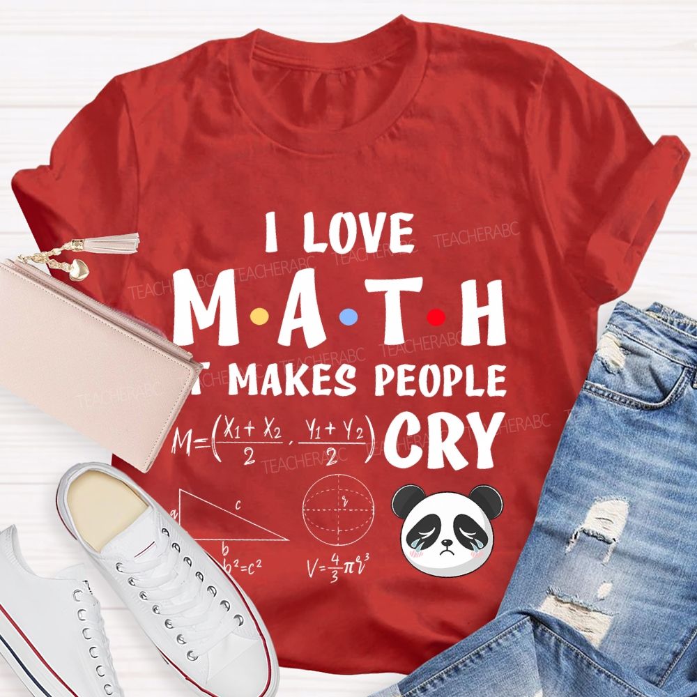 I Love Math It Makes People Cry Panda  Teacher T-shirt