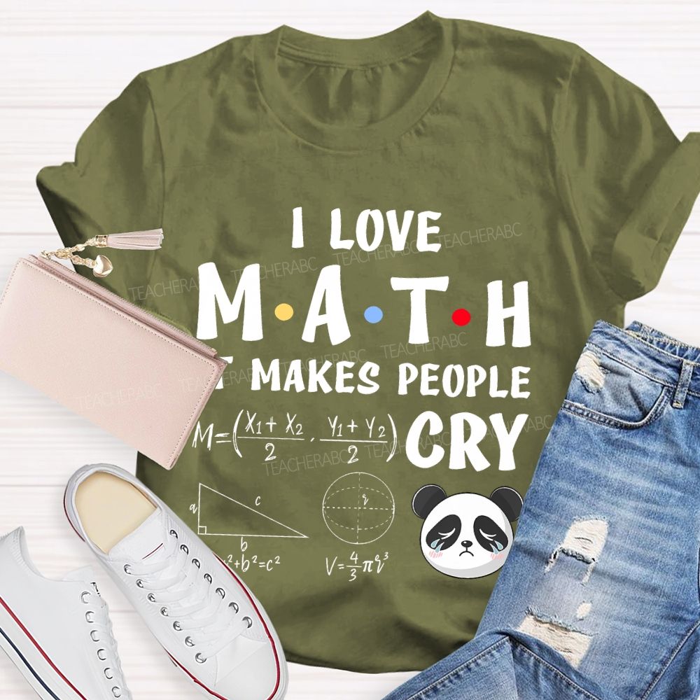 I Love Math It Makes People Cry Panda  Teacher T-shirt