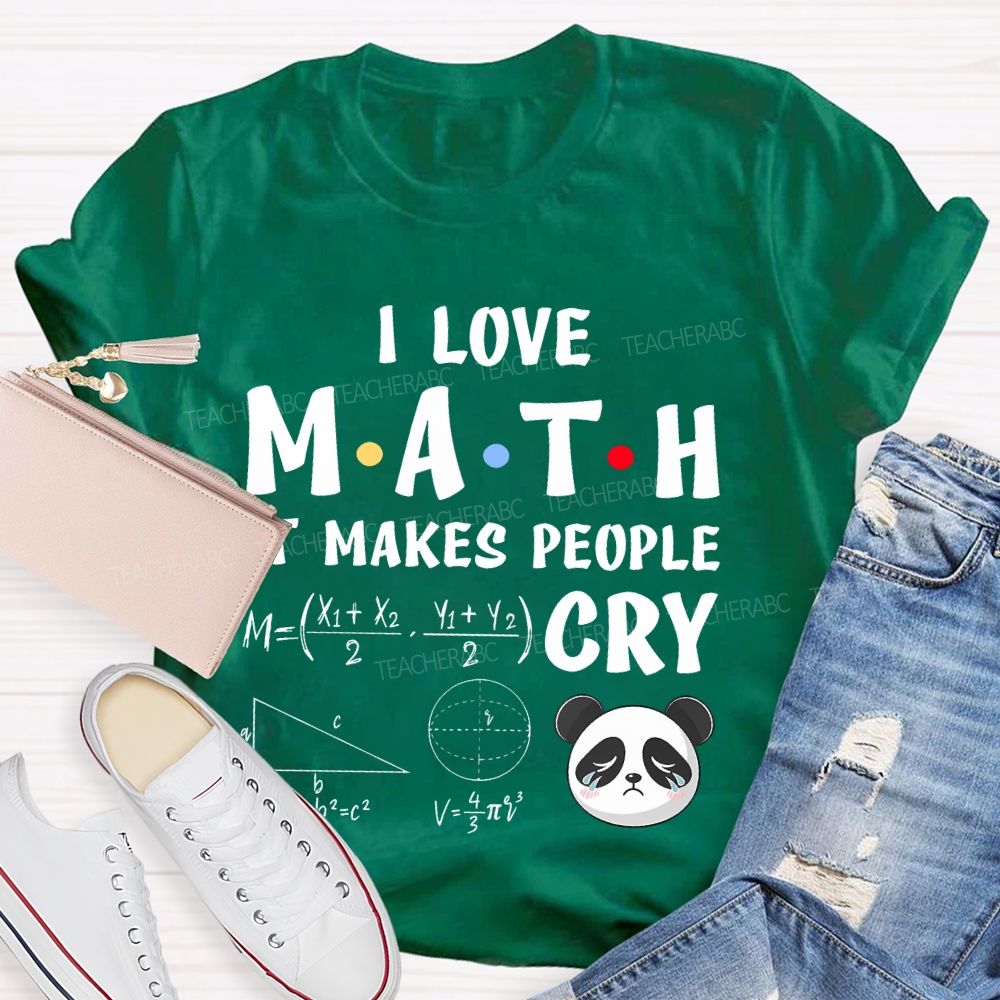 I Love Math It Makes People Cry Panda  Teacher T-shirt
