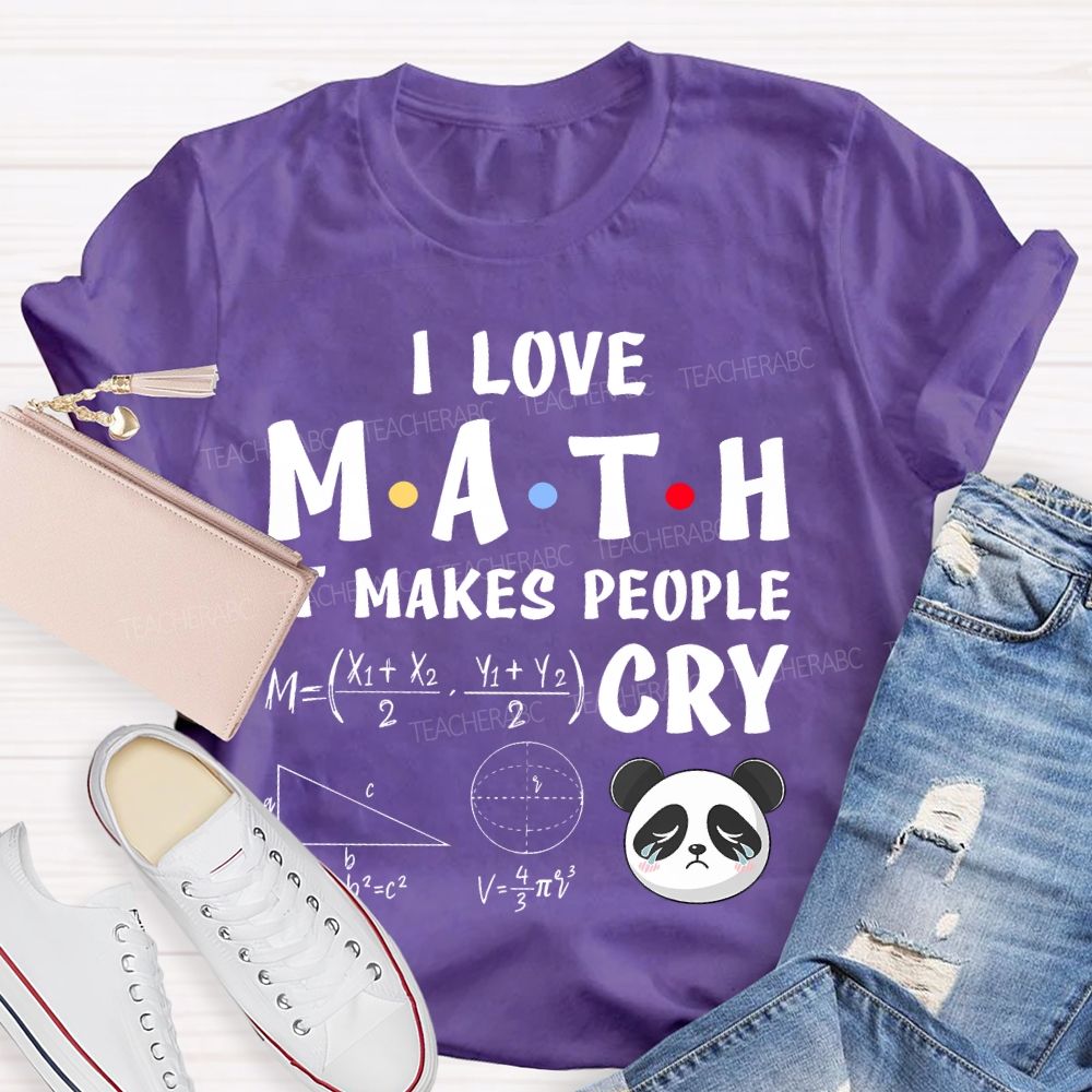 I Love Math It Makes People Cry Panda  Teacher T-shirt