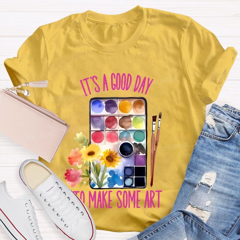 It's A Good Day To Make Some Art Palette Brush Flowers  Teacher T-shirt