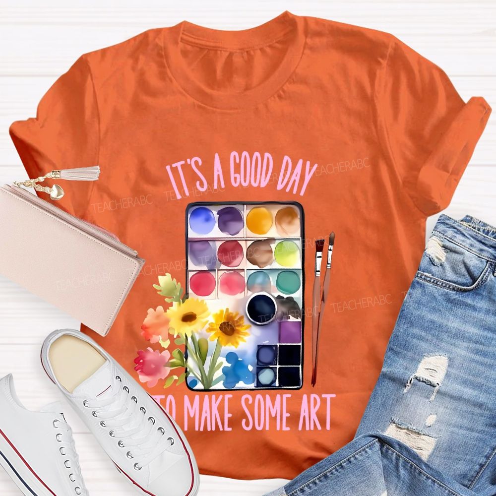It's A Good Day To Make Some Art Palette Brush Flowers  Teacher T-shirt