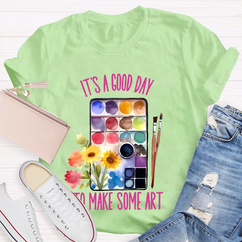 It's A Good Day To Make Some Art Palette Brush Flowers  Teacher T-shirt