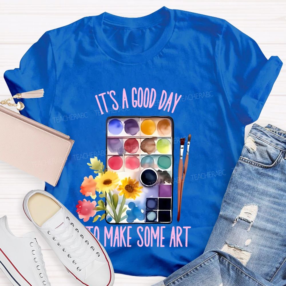 It's A Good Day To Make Some Art Palette Brush Flowers  Teacher T-shirt