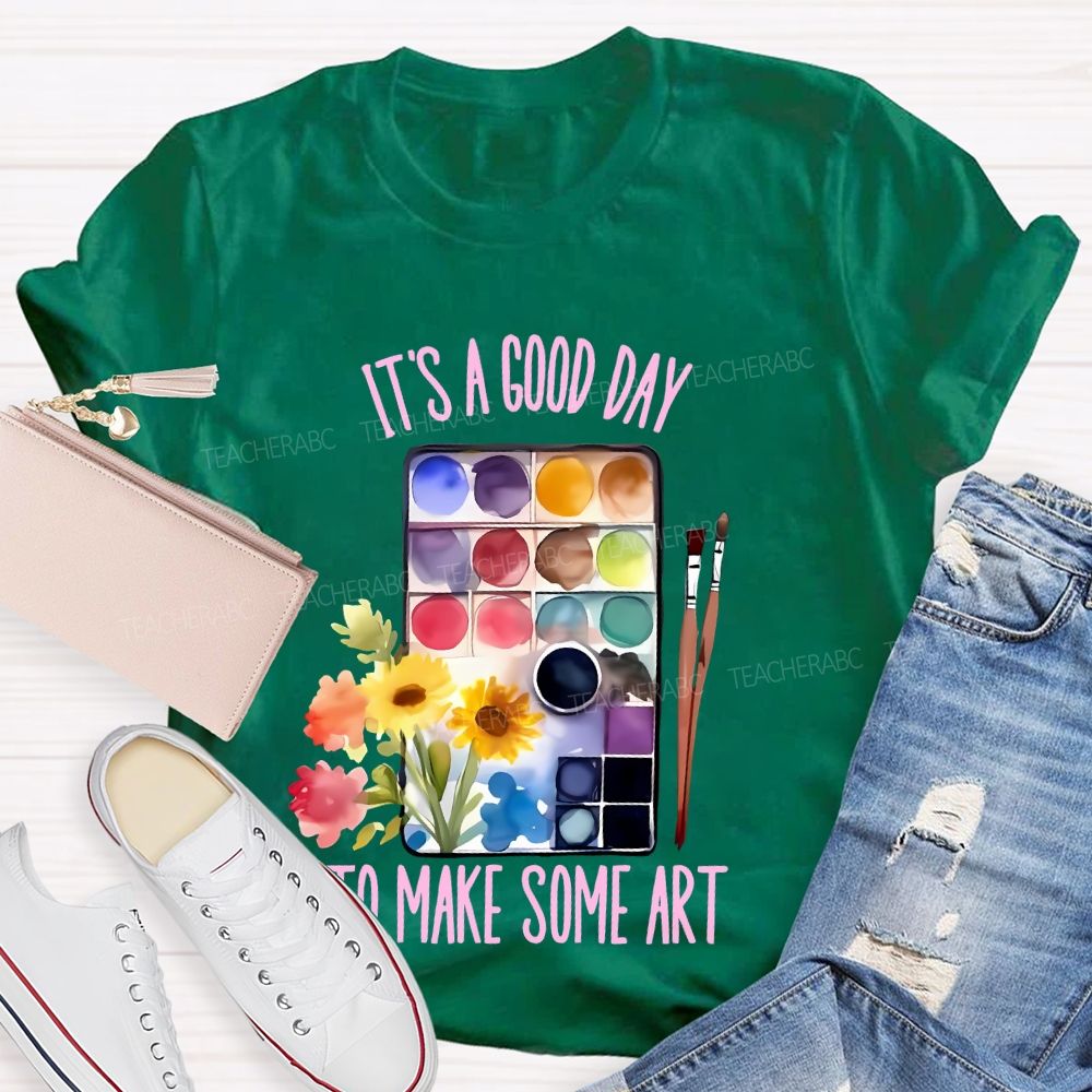 It's A Good Day To Make Some Art Palette Brush Flowers  Teacher T-shirt