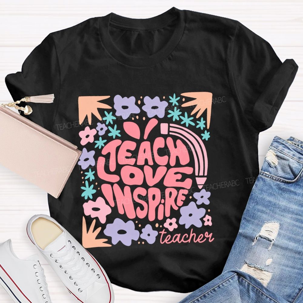 Teach Love Inspire Teachers Flowers  Teacher T-shirt