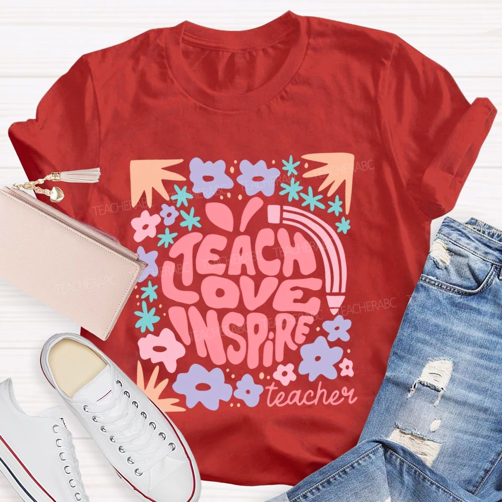 Teach Love Inspire Teachers Flowers  Teacher T-shirt