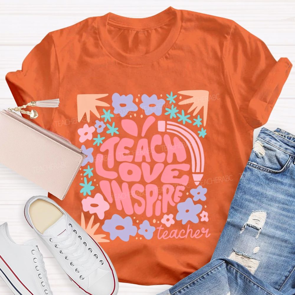 Teach Love Inspire Teachers Flowers  Teacher T-shirt