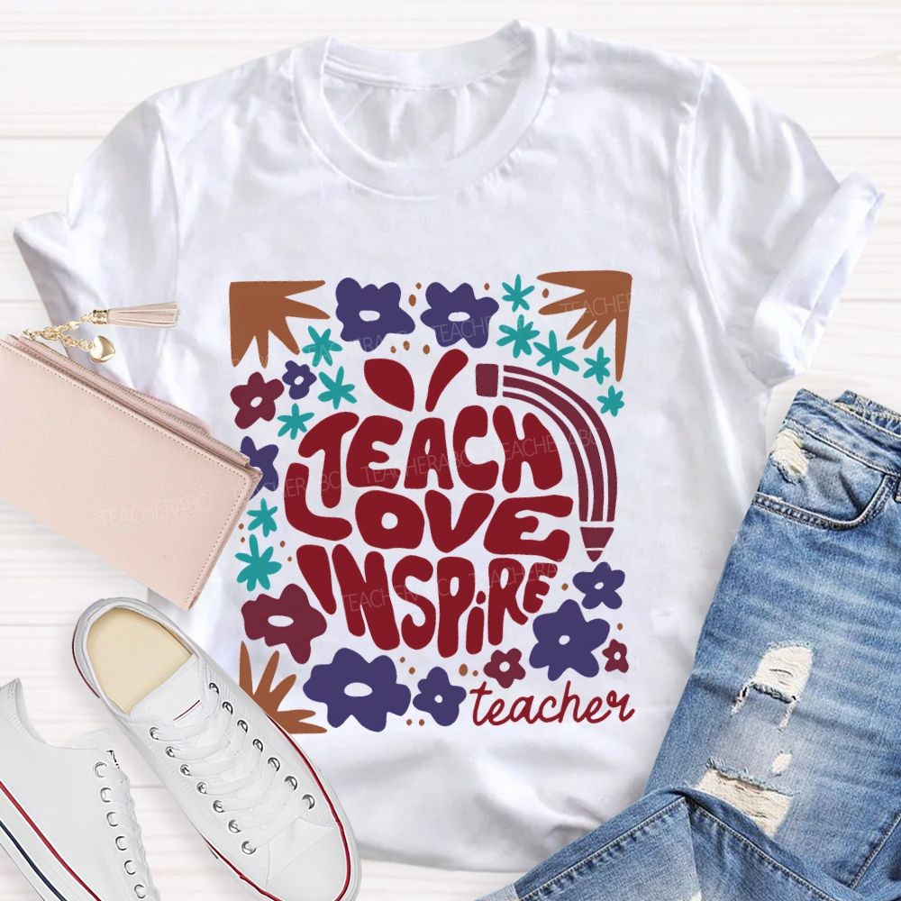 Teach Love Inspire Teachers Flowers  Teacher T-shirt